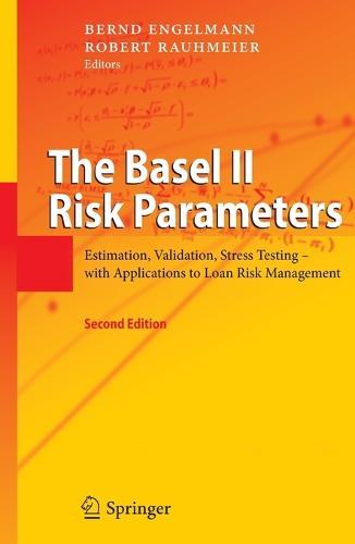 The Basel II Risk Parameters: Estimation, Validation, Stress Testing - with Applications to Loan Risk Management