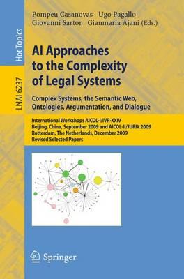 AI Approaches to the Complexity of Legal Systems: International Workshops AICOL-I/IVR-XXIV, Beijing, China, September 19, 2009 and  AICOL-II/JURIX 2009, Rotterdam, The Netherlands, December 16, 2009 Revised Selected Papers