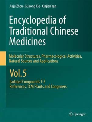Encyclopedia of Traditional Chinese Medicines -  Molecular Structures, Pharmacological Activities, Natural Sources and Applications: Vol. 5: Isolated Compounds T—Z, References, TCM Plants and Congeners