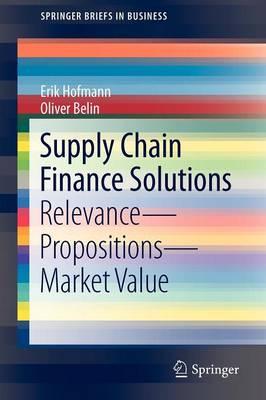 Supply Chain Finance Solutions: Relevance - Propositions - Market Value