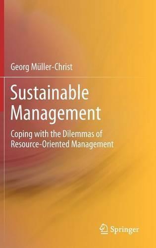 Sustainable Management: Coping with the Dilemmas of Resource-Oriented Management