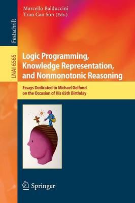Logic Programming, Knowledge Representation, and Nonmonotonic Reasoning: Essays Dedicated to Michael Gelfond on the Occasion of His 65th Birthday