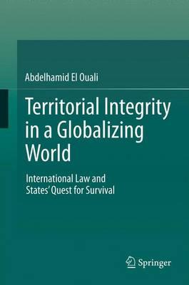 Territorial Integrity in a Globalizing World: International Law and States’ Quest for Survival