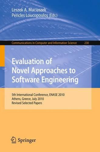 Evaluation of Novel Approaches to Software Engineering: 5th International Conference, ENASE 2010, Athens, Greece, July 22-24, 2010, Revised Selected Papers
