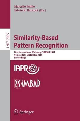 Similarity-Based Pattern Recognition: First International Workshop, SIMBAD 2011, Venice, Italy, September 28-30, 2011, Proceedings
