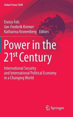 Power in the 21st Century: International Security and International Political Economy in a Changing World