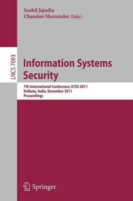 Information Systems Security: 7th International Conference, ICISS 2011, Kolkata, India, December 15-19, 2011, Proceedings