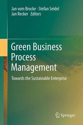 Green Business Process Management: Towards the Sustainable Enterprise