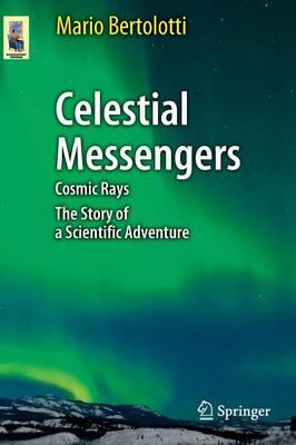 Celestial Messengers: Cosmic Rays: The Story of a Scientific Adventure