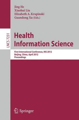 Health Information Science: First International Conference, HIS 2012, Beijing, China, April 8-10, 2012. Proceedings