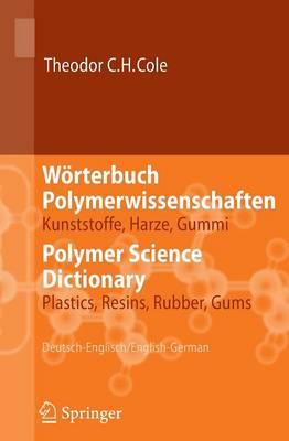 Wörterbuch Polymerwissenschaften/Polymer Science Dictionary: Kunststoffe, Harze, Gummi/Plastics, Resins, Rubber, Gums, Deutsch-Englisch/English-German