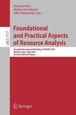 Foundational and Practical Aspects of Resource Analysis: Second International Workshop, FOPARA 2011, Madrid, Spain, May 19, 2011, Revised Selected Papers
