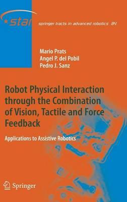 Robot Physical Interaction through the combination of Vision, Tactile and Force Feedback: Applications to Assistive Robotics