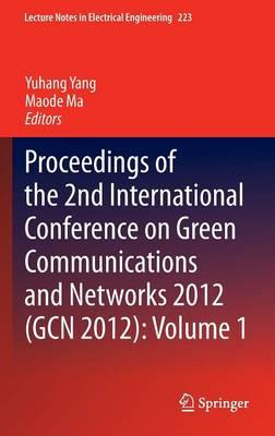 Proceedings of the 2nd International Conference on Green Communications and Networks 2012 (GCN 2012): Volume 1