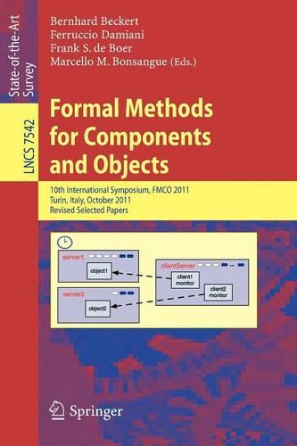 Formal Methods for Components and Objects: 10th International Symposium, FMCO 2011, Turin, Italy, October 3-5, 2011, Revised Selected Papers