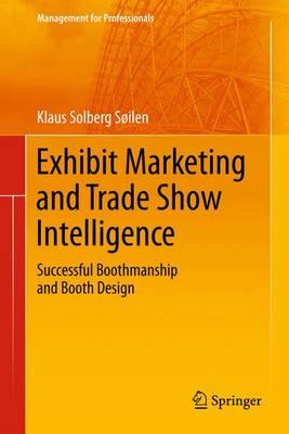 Exhibit Marketing and Trade Show Intelligence: Successful Boothmanship and Booth Design