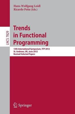 Trends in Functional Programming: 13th International Symposium, TFP 2012, St Andrews, UK, June 12-14, 2012, Revised Selected Papers