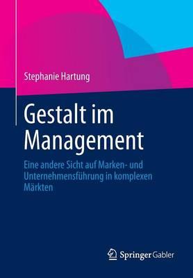 Gestalt im Management: Eine andere Sicht auf Marken- und Unternehmensführung in komplexen Märkten
