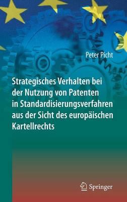 Strategisches Verhalten bei der Nutzung von Patenten in Standardisierungsverfahren aus der Sicht des europäischen Kartellrechts