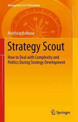 Strategy Scout: How to Deal with Complexity and Politics During Strategy Development