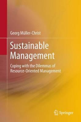 Sustainable Management: Coping with the Dilemmas of Resource-Oriented Management