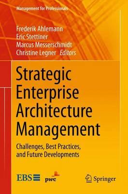 Strategic Enterprise Architecture Management: Challenges, Best Practices, and Future Developments