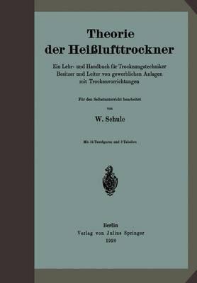 Theorie der Heißlufttrockner: Ein Lehr- und Handbuch für Trocknungstechniker Besitzer und Leiter von gewerblichen Anlagen mit Trockenvorrichtungen