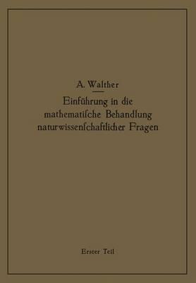 Einführung in die mathematische Behandlung naturwissenschaftlicher Fragen: Erster Teil Funktion und graphische Darstellung Differential- und Integralrechnung