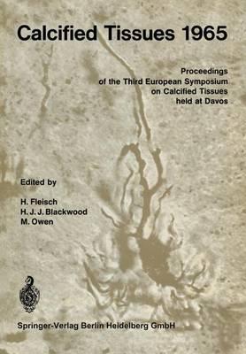 Calcified Tissues 1965: Proceedings of the Third European Symposium on Calcified Tissues