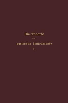 Die Theorie der optischen Instrumente: I. Band. Die Bilderzeugung in optischen Instrumenten
