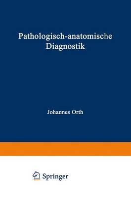Pathologisch-anatomische Diagnostik: nebst Anleitung zur Ausführung von Obduktionen sowie von pathologisch-histologischen Untersuchungen