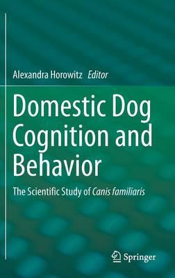 Domestic Dog Cognition and Behavior: The Scientific Study of Canis familiaris