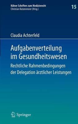Aufgabenverteilung im Gesundheitswesen: Rechtliche Rahmenbedingungen der Delegation ärztlicher Leistungen