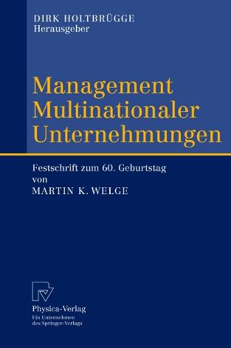 Management Multinationaler Unternehmungen: Festschrift zum 60. Geburtstag von Martin K. Welge