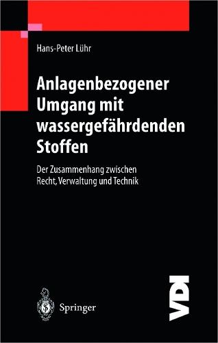 Anlagenbezogener Umgang mit wassergefährdenden Stoffen: Der Zusammenhang zwischen Recht, Verwaltung und Technik