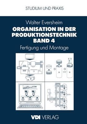 Organisation in der Produktionstechnik Band 4: Fertigung und Montage