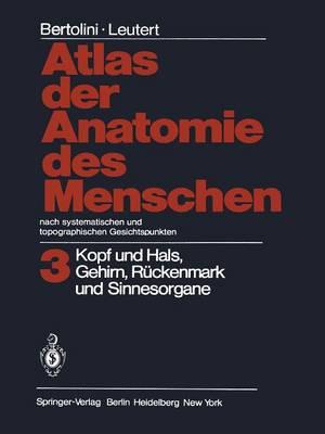 Atlas der Anatomie des Menschen Nach systematischen und topographischen Gesichtspunkten: Band 3: Kopf und Hals, Gehirn, Rückenmark und Sinnesorgane