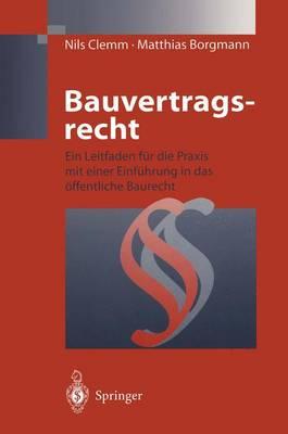 Bauvertragsrecht: Ein Leitfaden für die Praxis mit einer Einführung in das öffentliche Baurecht