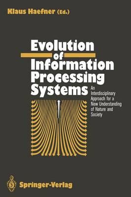 Evolution of Information Processing Systems: An Interdisciplinary Approach for a New Understanding of Nature and Society