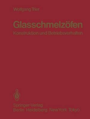 Glasschmelzöfen: Konstruktion und Betriebsverhalten