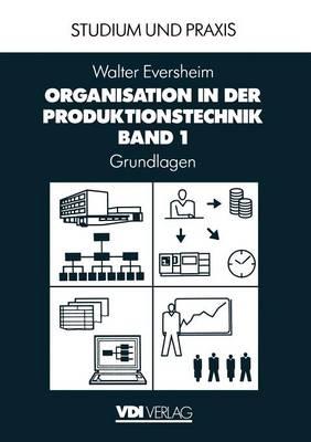 Organisation in der Produktionstechnik: Band 1: Grundlagen