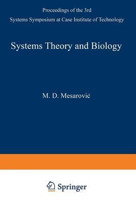 Systems Theory and Biology: Proceedings of the III Systems Symposium at Case Institute of Technology