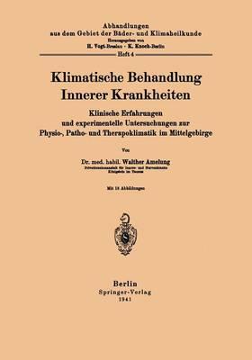 Klimatische Behandlung Innerer Krankheiten: Klinische Erfahrungen und experimentelle Untersuchungen zur Physio-, Patho- und Therapoklimatik im Mittelgebirge