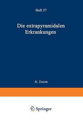 Die Extrapyramidalen Erkrankungen: Mit Besonderer Berücksichtigung der pathologischen Anatomie und Histologie und der Pathophysiologie der Bewegungsstörungen