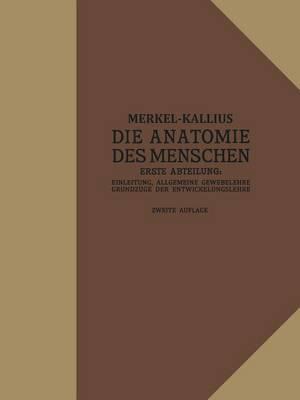Die Anatomie des Menschen: Erste Abteilung: Einleitung, Allgemeine Gewebelehre, Grundzüge der Entwicklungslehre