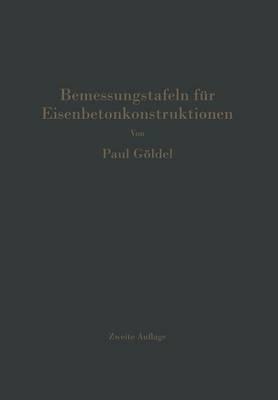 Bemessungstafeln für Eisenbetonkonstruktionen: Tafeln zur Bemessung von Eisenbetonquerschnitten auf reine Biegung, auf mittigen Druck und auf Biegung mit Längskraft