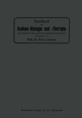 Handbuch der Radium-Biologie und Therapie: Einschliesslich der Anderen Radioaktiven Elemente