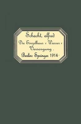Die Einzelhaus-Wasserversorgung: Leitfaden für Architekten, Ingenieure, Pumpenfabrikanten, Wasserleitungsinstallateure und Brunnenbauer