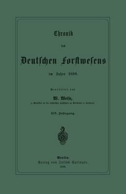Chronik des Deutschen Forstwesens im Jahre 1888: XIV. Jahrgang