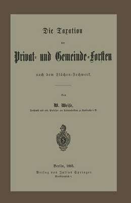 Die Taxation der Privat- und Gemeinde-Forsten nach dem Flächen-Fachwerk